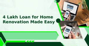 Home Renovation Loan of ₹4 Lakh: The Smart Way to Upgrade Your Dream Home Without Financial Stress
